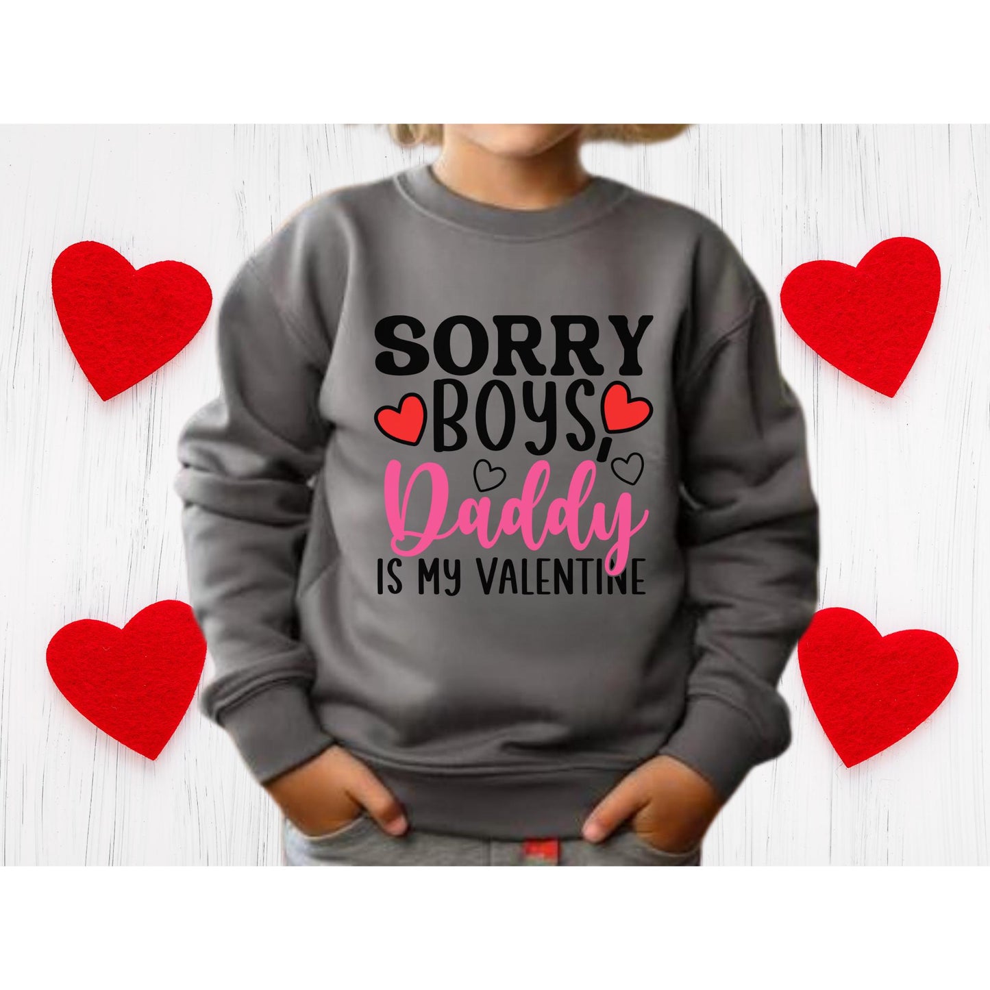 Sorry Boys Daddy is my Valentine