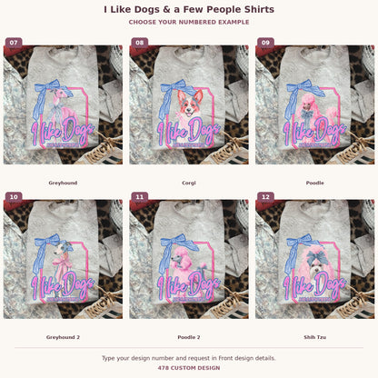 I Like Dogs & a Few People Shirts — Choose Your Dog numbered examples 7 through 12 478 Custom Design watermarked garment mockups
