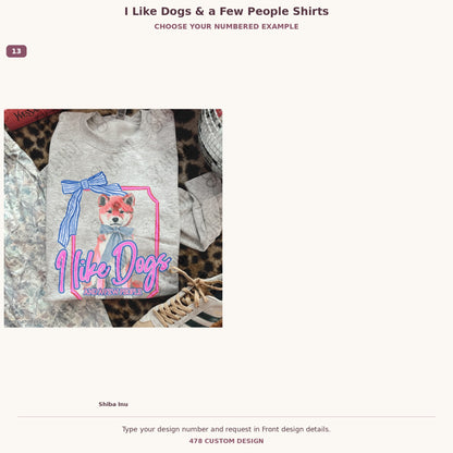 I Like Dogs & a Few People Shirts — Choose Your Dog numbered examples 13 through 13 478 Custom Design watermarked garment mockups
