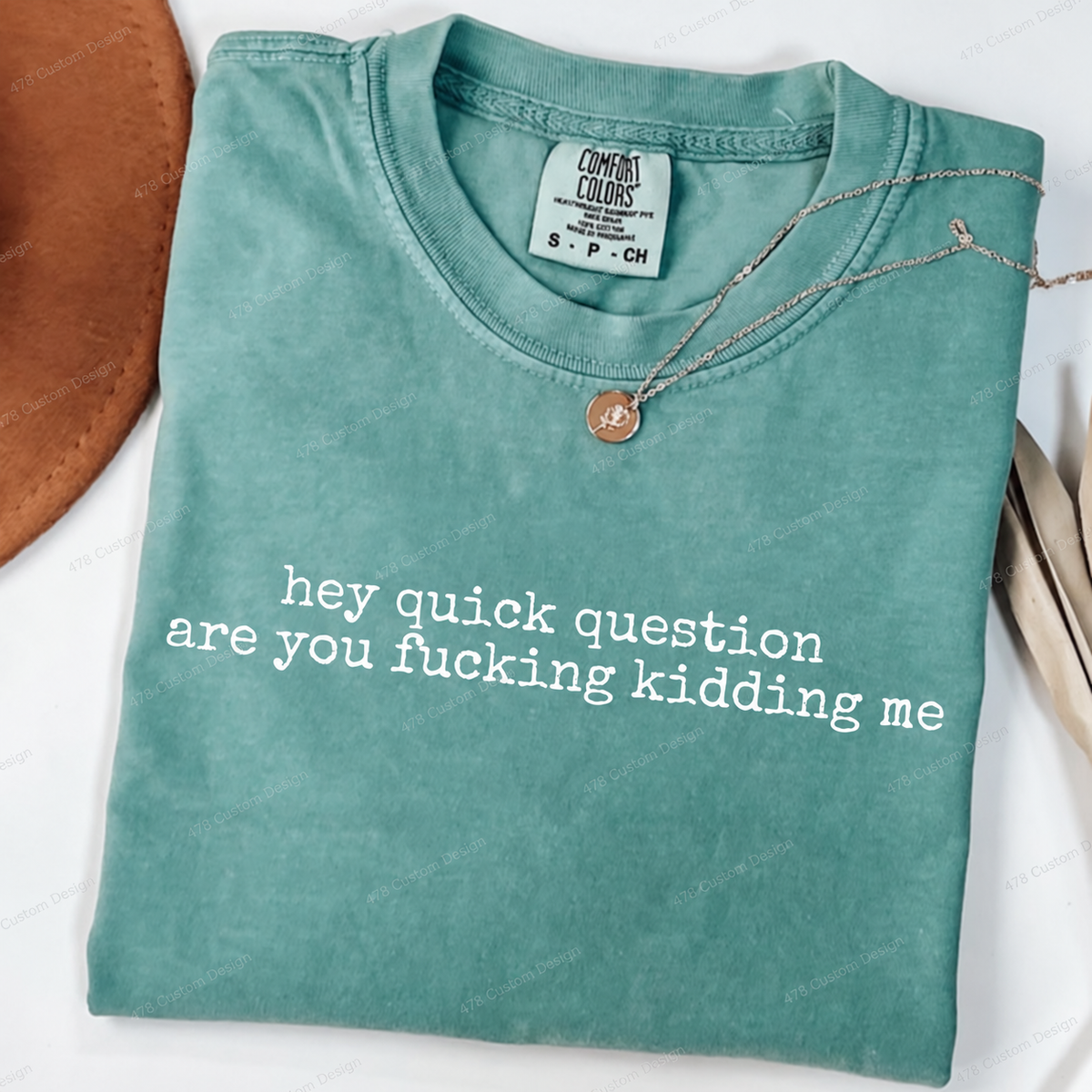 Hey Quick Question Are You Kidding Me Top apparel mockup — 478 Custom Design