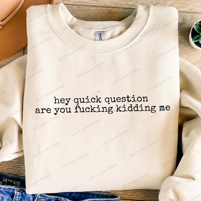 Hey Quick Question Are You Kidding Me Top apparel mockup — 478 Custom Design