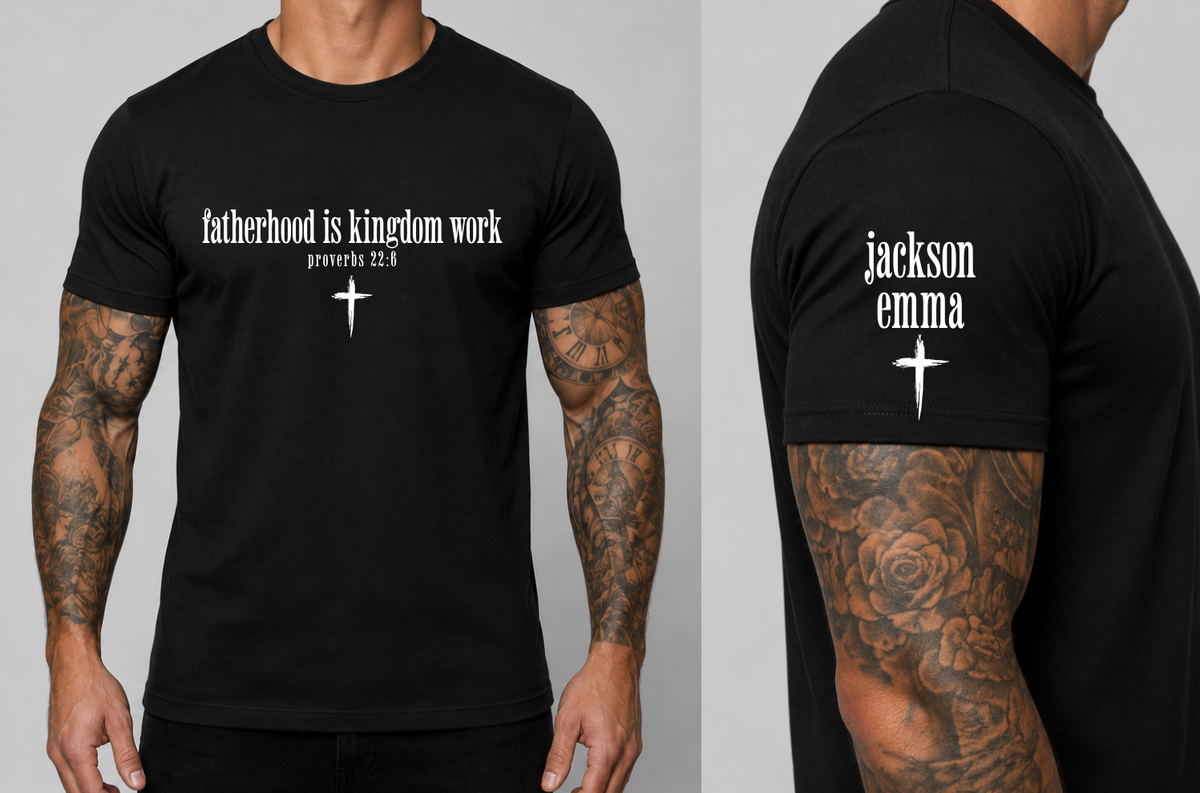 Custom Fatherhood Is Kingdom Work Top — design example 1